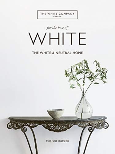 For the Love of White: The White and Neutral Home: Rucker, Chrissie: 9780062955869: Amazon.com: B... | Amazon (US)