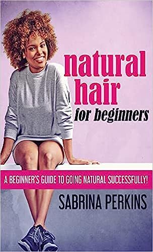Natural Hair For Beginners: A Beginner's Guide To Going Natural Successfully!     Hardcover – M... | Amazon (US)