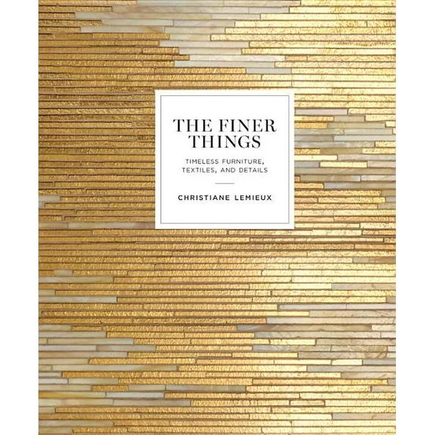 The Finer Things: Timeless Furniture, Textiles, and Details - Hardcover - Walmart.com | Walmart (US)