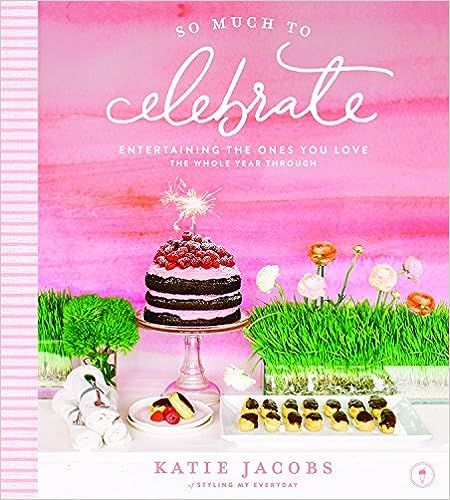 So Much To Celebrate: Entertaining the Ones You Love the Whole Year Through | Amazon (US)