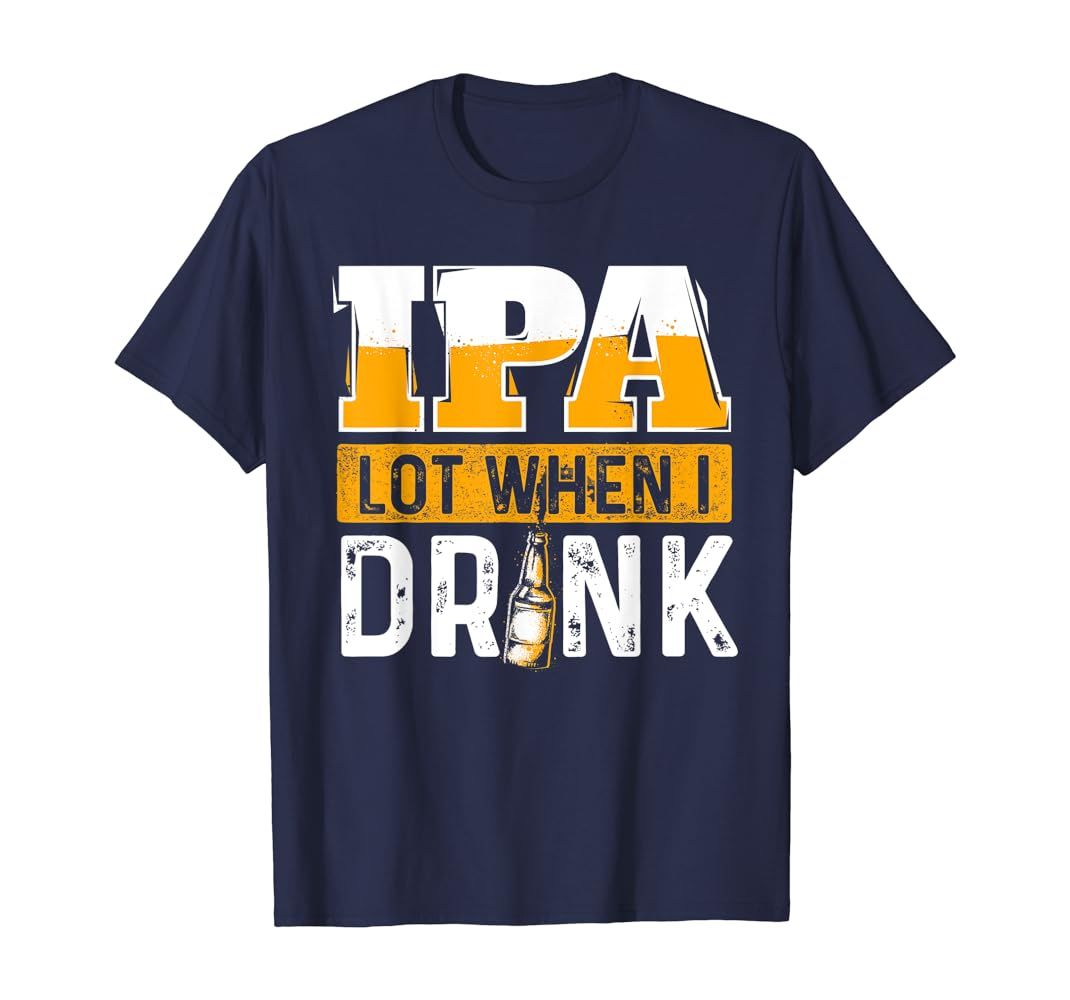 IPA Lot When I Drink - Funny Beer Lover Gift T-Shirt | Amazon (US)