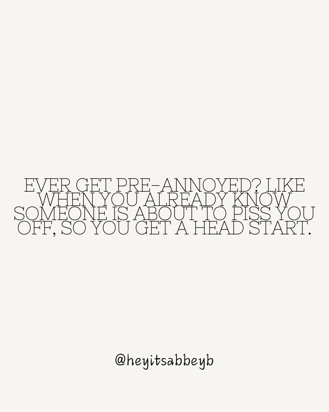 I used to be and at times now I am like this. 

You just know something is going to happen, so you already get ahead of the annoyance 🫣😂


#quote #quotes #quoteoftheday #quotess #motivationalquotes #dailyquotes #dailyquote #dailyquotesforyou #quotesaboutlife #quotestoliveby #quotestagram #quotesdaily #quotesdailylife

#LTKmomlife #LTKselfcare #LTKU
