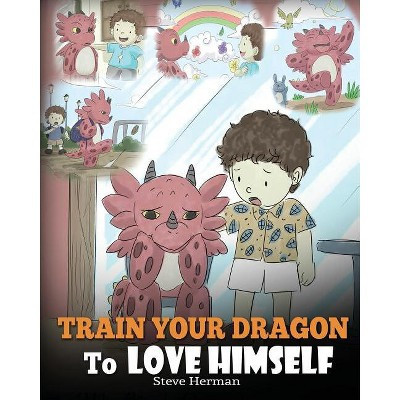 Train Your Dragon To Love Himself - (My Dragon Books) by  Steve Herman (Paperback) | Target