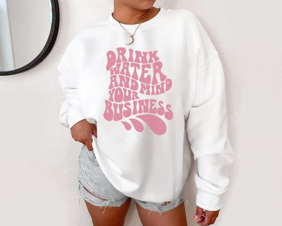 Drink Water and Mind Your Business Sweatshirt Self Care | Etsy | Etsy (US)