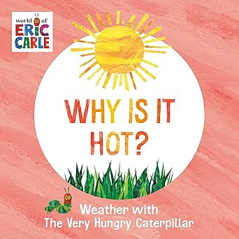 Why Is It Hot?: Weather with The Very Hungry Caterpillar (World of Eric Carle)      Board book ... | Amazon (US)