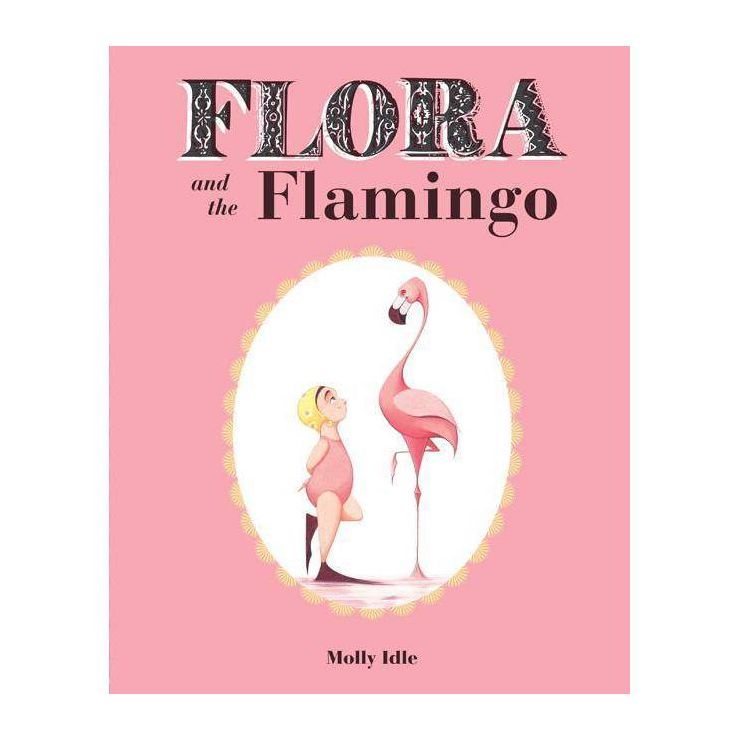 Flora and the Flamingo - by  Molly Idle (Hardcover) | Target