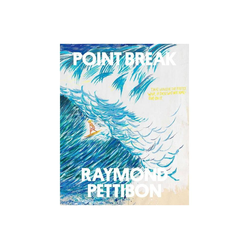Point Break: Raymond Pettibon, Surfers and Waves - by Raymond Pettibon & Jamie Brisick & Brian Lukac | Target