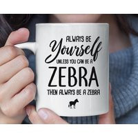 Always Be Yourself Unless You Can A Zebra Funny Mug, Coffee Gift, Lover Christmas Gift For Fan | Etsy (US)
