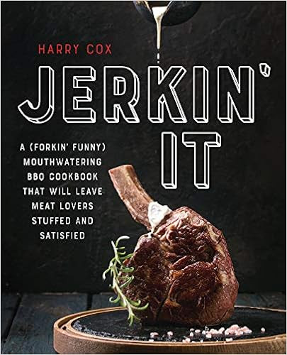Jerkin' It: A (Forkin' Funny) and Mouthwatering BBQ Cookbook That Will Leave Meat Lovers Stuffed ... | Amazon (US)