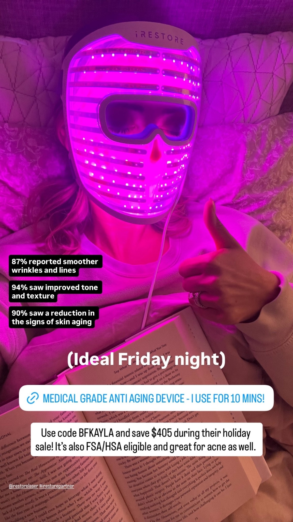 @irestorelaser #irestorepartner  @irestore.skin 

 Use code BFKAYLA and save $405 during their holiday sale! It’s also FSA/HSA eligible and great for acne as well. (Ideal Friday night) 87% reported smoother wrinkles and lines

94% saw improved tone and texture

90% saw a reduction in the signs of skin aging

#LTKselfcare #LTKmomlife #LTKGiftGuide