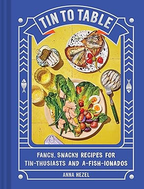 Tin to Table: Fancy, Snacky Recipes for Tin-thusiasts and A-fish-ionados     Hardcover – April ... | Amazon (US)