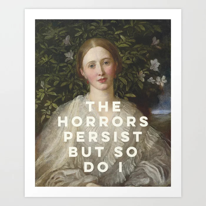 The Horrors Persist But So Do I Art Print | Society6