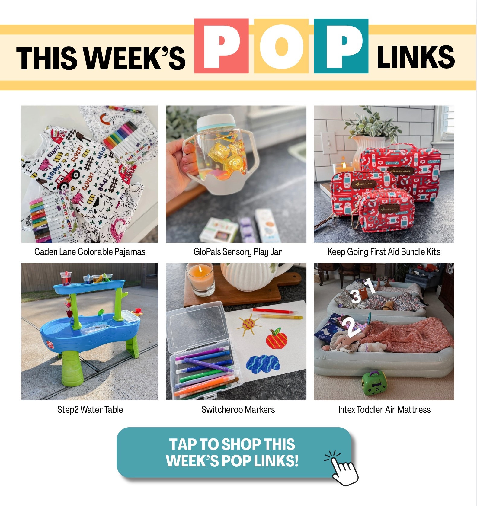 This Week’s “POP” Links!

- @cadenlane Colorable Pajamas
- @glopals Sensory Play Jar
- @keepgoingfirstaid First Aid Kits
- Step2 water table
- Switcheroo markers
- Intex Toddler Air Mattress

#LTKKids #LTKHome #LTKFamily