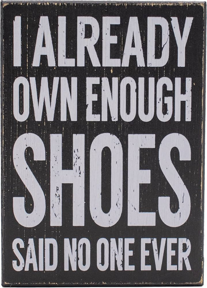 I Already Own Enough Shoes, Said No One Ever - Rustic Funny Wooden Boxed Sign 5" X 7" | Amazon (US)