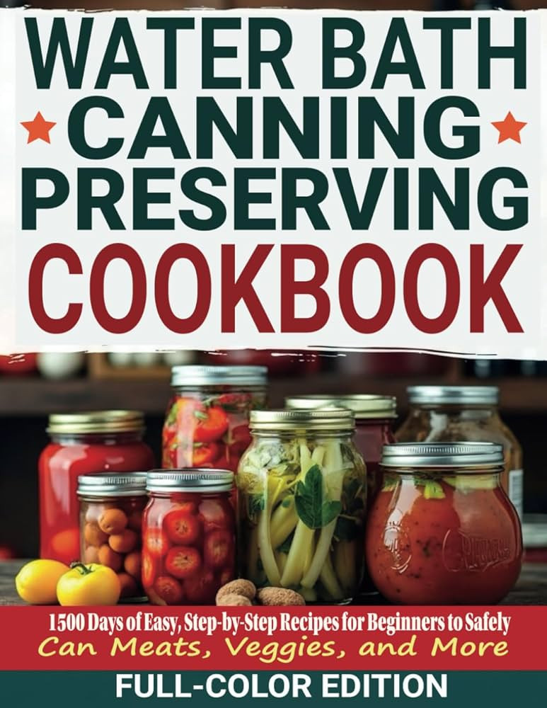 Water Bath Canning & Preserving Cookbook: 1500 Days of Easy, Step-by-Step Recipes for Beginners t... | Amazon (US)