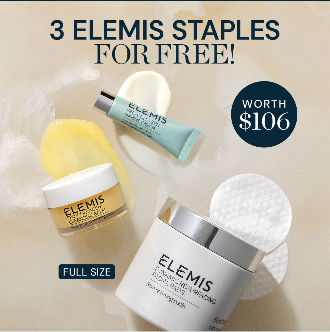 Elemis sale! Buy one size full product get 3 products free! 

CODE: 3FAVS 

Great skin, simplified. Get our 3 most-loved essentials—including one full-size favorite—completely free with any full-size purchase. A $106 value, on us.*
 
What's Inside:
Dynamic Resurfacing Facial Pads 60pk - Full Size
Pro-Collagen Cleansing Balm 20g
Pro-Collagen Marine Cream 5ml
 
Use code: 3FAVS 

#LTKSaleAlert #LTKselfcare #LTKBeauty