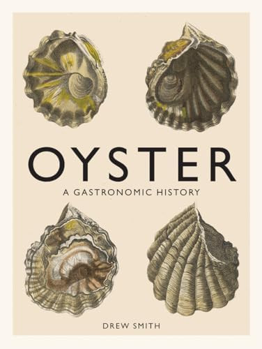 Oyster: A Gastronomic History (with Recipes)      Illustrated Edition | Amazon (US)