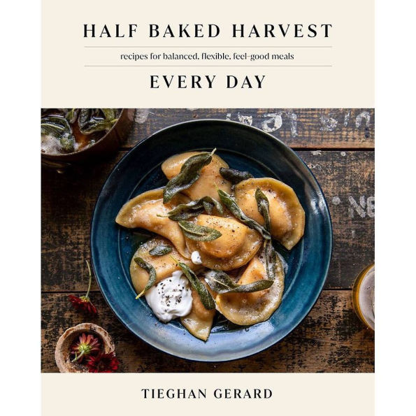 Half Baked Harvest Every Day: Recipes for Balanced, Flexible, Feel-Good Meals | Barnes & Noble