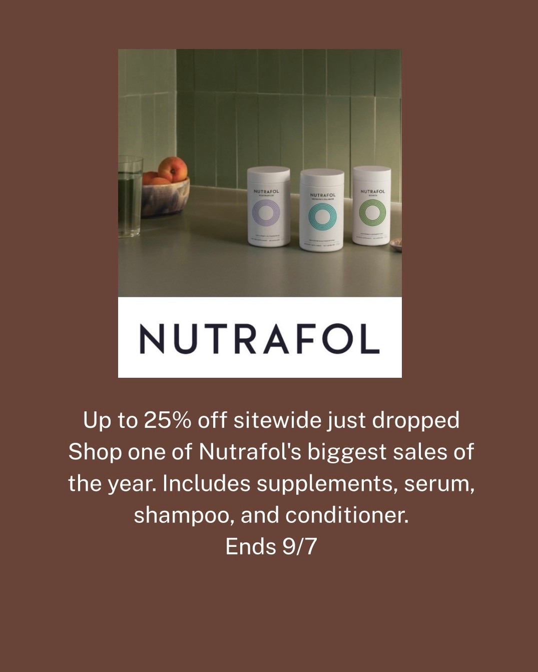 Up to 25% off sitewide just dropped
Shop one of Nutrafol's biggest sales of the year. Includes supplements, serum, shampoo, and conditioner.
Ends 9/7

#LTKdayinmylife #LTKSaleAlert #LTKselfcare