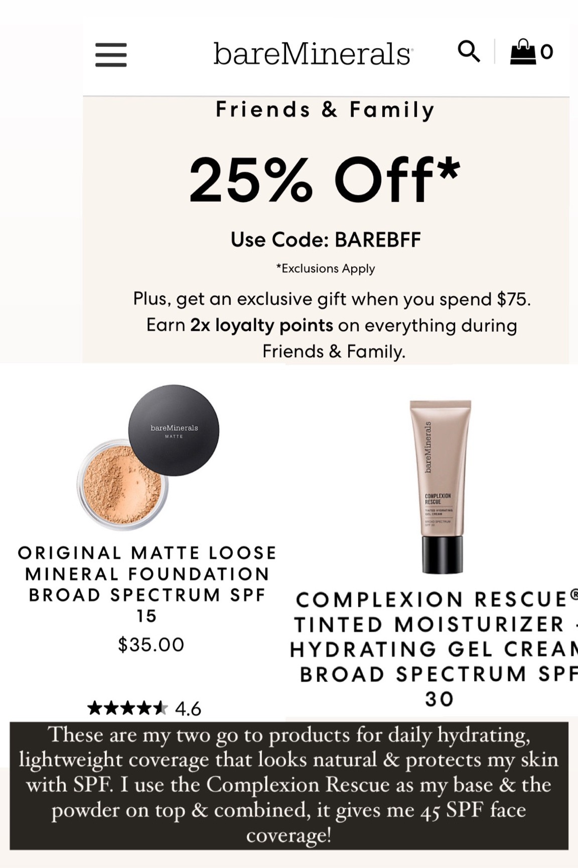 Bare Minerals Sale! Use Code: BAREBFF 

These are my two go-to products for daily hydrating, lightweight coverage that looks natural & protects my skin with SPF. I use the Complexion Rescue as my base & the powder on top & combined, it gives me 45 SPF face coverage!

Use the shade finder to find your perfect shade. In fall/winter I am “Golden Fair 04” in the powder & “Buttercream 03” in the tinted moisturizer

#LTKsalealert #LTKSeasonal #LTKbeauty