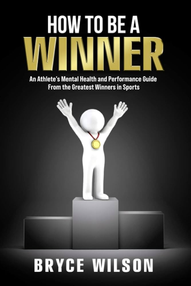 How to Be a Winner: An Athlete’s Mental Health and Performance Guide From the Greatest Winners in Sports | Amazon (US)