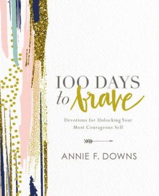 100 Days to Brave: Devotions for Unlocking Your Most Courage (Hardcover) (Annie F. Downs) | Target