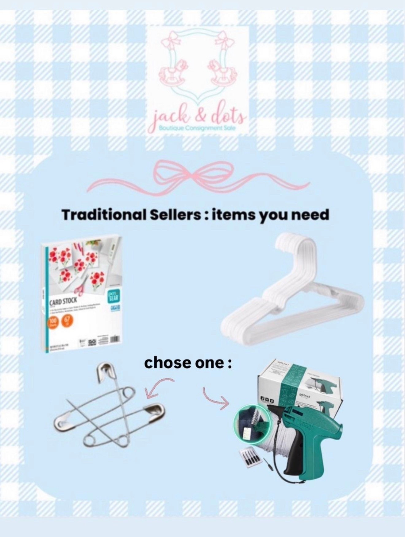If you’re a traditional seller with the @jackanddots consignment sale, you will need 
1️⃣ card stock (for printing your tags) 🏷️ 60#, 65 or 67# cardstock works best with printers. I linked several options so you can pick what you prefer.
2️⃣ children’s clothing hangers 
3️⃣ safety pins  (for pinning your printed tag onto your item and also securing together two piece sets) 
4️⃣ OPTIONAL- tagging gun if you prefer this method over using safety pins. We highly recommend, as this will not create any holes in the item and be much faster for you during your tagging process.  I linked to the exact one that we use.  



Please email jackanddots@gmail.com with any questions 🎀