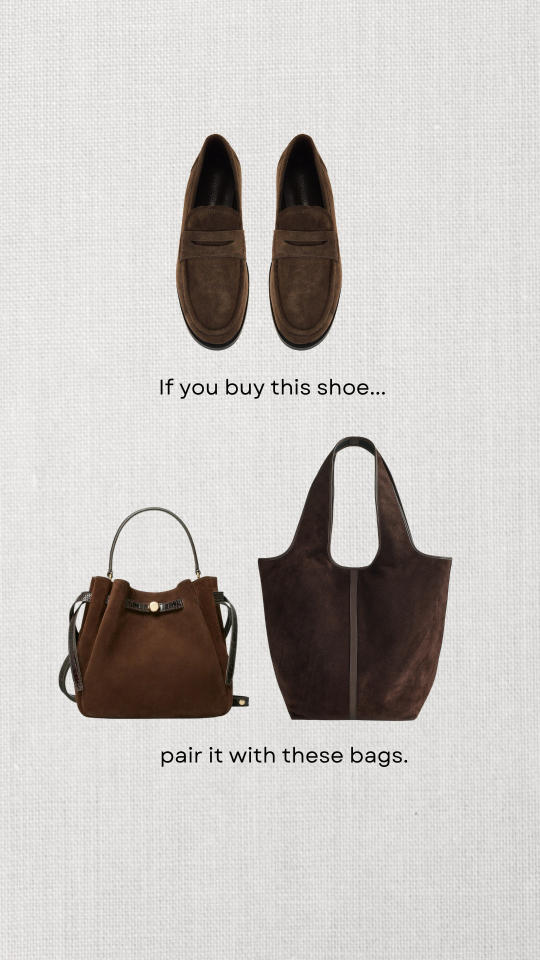 Shoe & bag pairings 

Tony Bianco loafers — linked to similar styles 
Tory Burch romy tote — comes in several colors 
Madewell suede tote