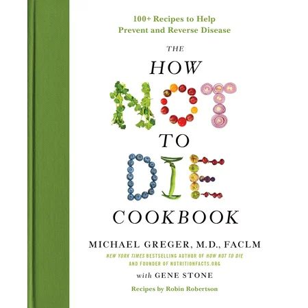 The How Not to Die Cookbook: 100+ Recipes to Help Prevent and Reverse Disease | Walmart (US)