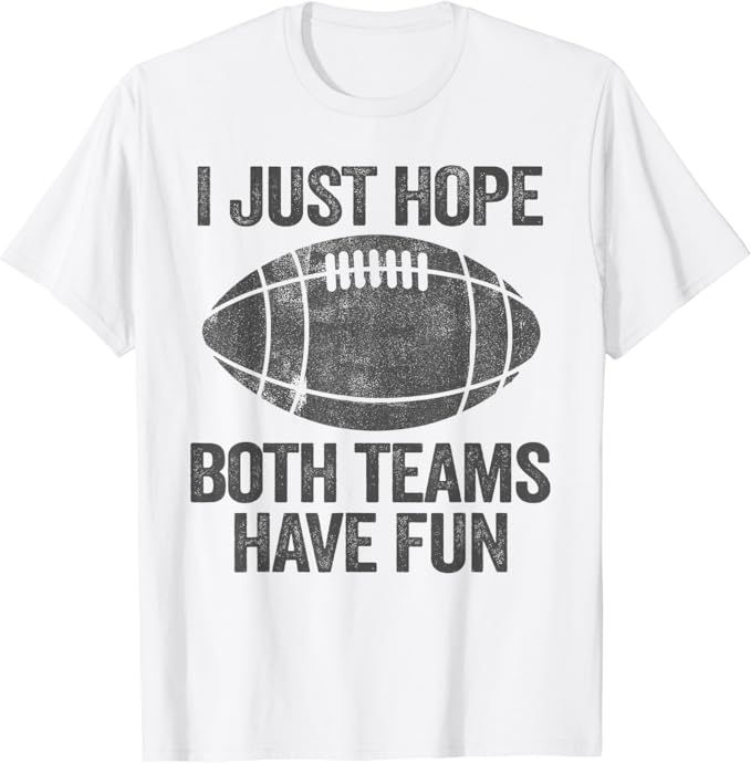 I Just Hope Both Teams Have Fun Shirt Game Day Football T-Shirt | Amazon (US)