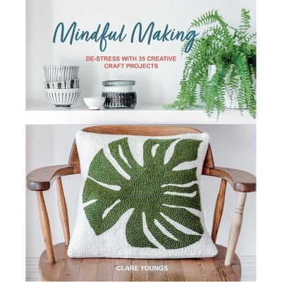 Mindful Making - by  Clare Youngs (Hardcover) | Target