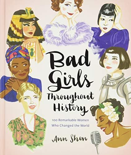Bad Girls Throughout History: 100 Remarkable Women Who Changed The World (Ann Shen Legendary Ladies  | Amazon (US)