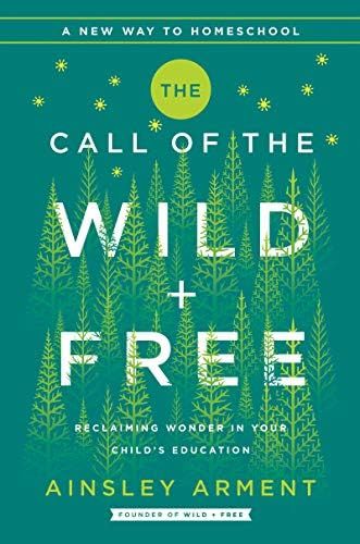 The Call of the Wild and Free: Reclaiming the Wonder in Your Child's Education, A New Way to Home... | Amazon (US)