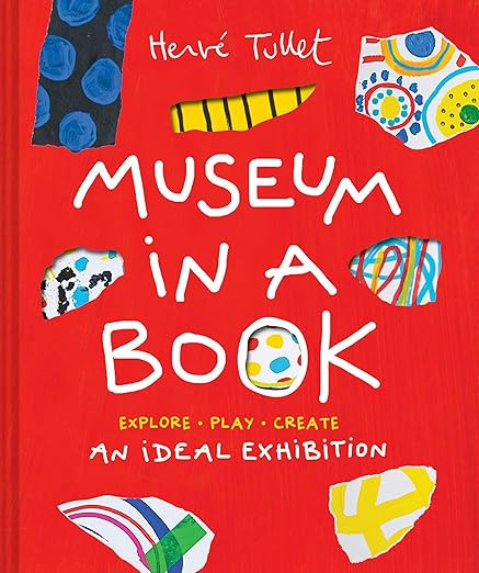 Museum in a Book: An Ideal Exhibition―Explore, Play, Create (Herve Tullet)      Novelty Book ... | Amazon (US)