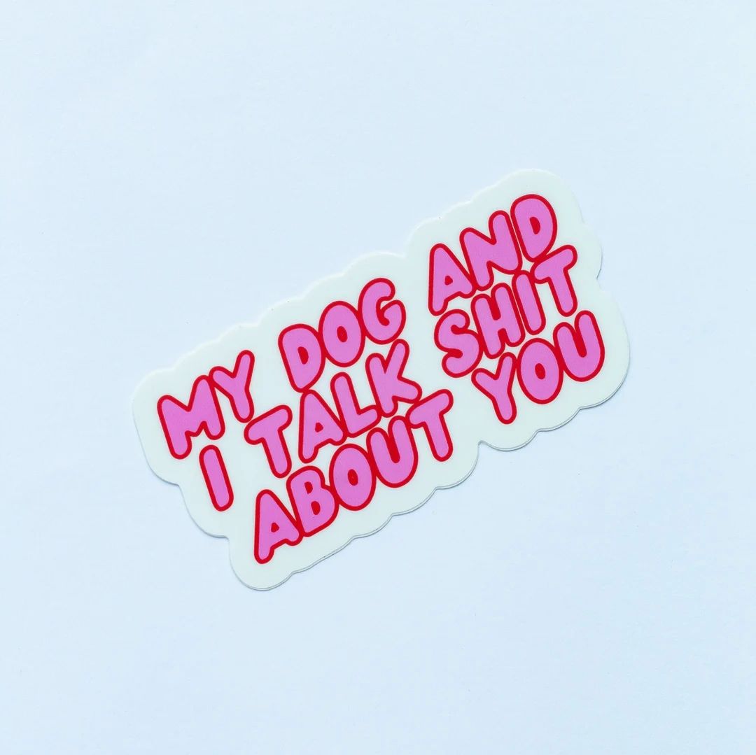 My Dog and I Talk Shit About You Sticker | Water Bottle Decal | Laptop Decal | Dog Mom | Etsy (US)