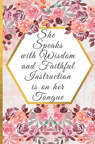She Speaks With Wisdom And Faithful Instruction Is On Her Tongue: Proverbs 31:26 Blank Lined Jour... | Amazon (US)