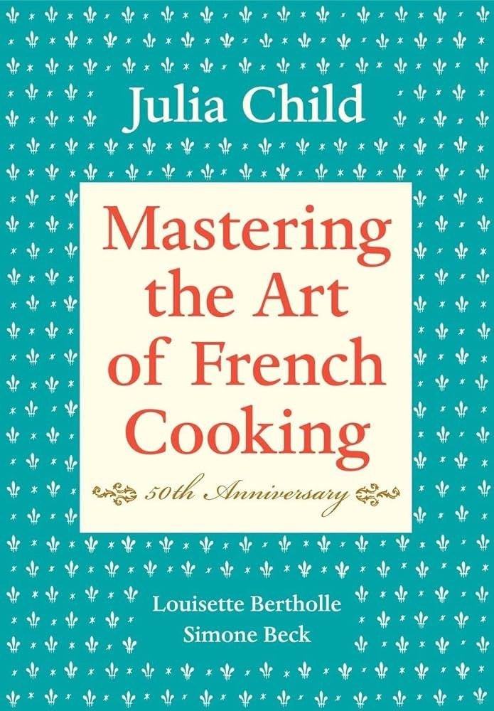 Mastering the Art of French Cooking, Volume I: 50th Anniversary Edition: A Cookbook | Amazon (US)