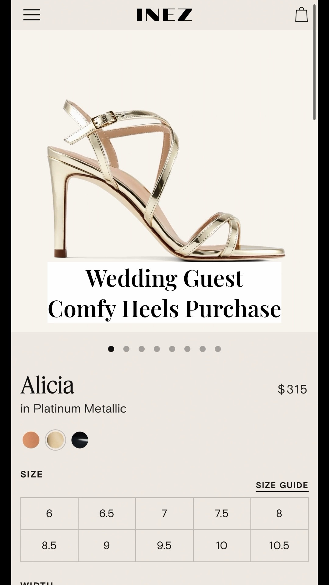 Purchased! New brand for wedding guest comfortable heels. 

“Alicia”
$315
in Platinum Metallic
Size 6.5

- Inez’s bestselling sandal!
- thin, crisscrossing straps & elegant ankle wrap securely hold your foot. 
- The balanced stiletto heel and custom-designed insole make the Alicia a true effortless glamour piece.

#LTKWedding #LTKSaleAlert #LTKWorkwear