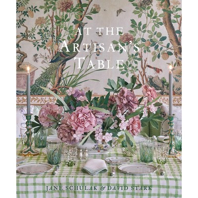 At the Artisan's Table - by  Jane Schulak & David Stark (Hardcover) | Target
