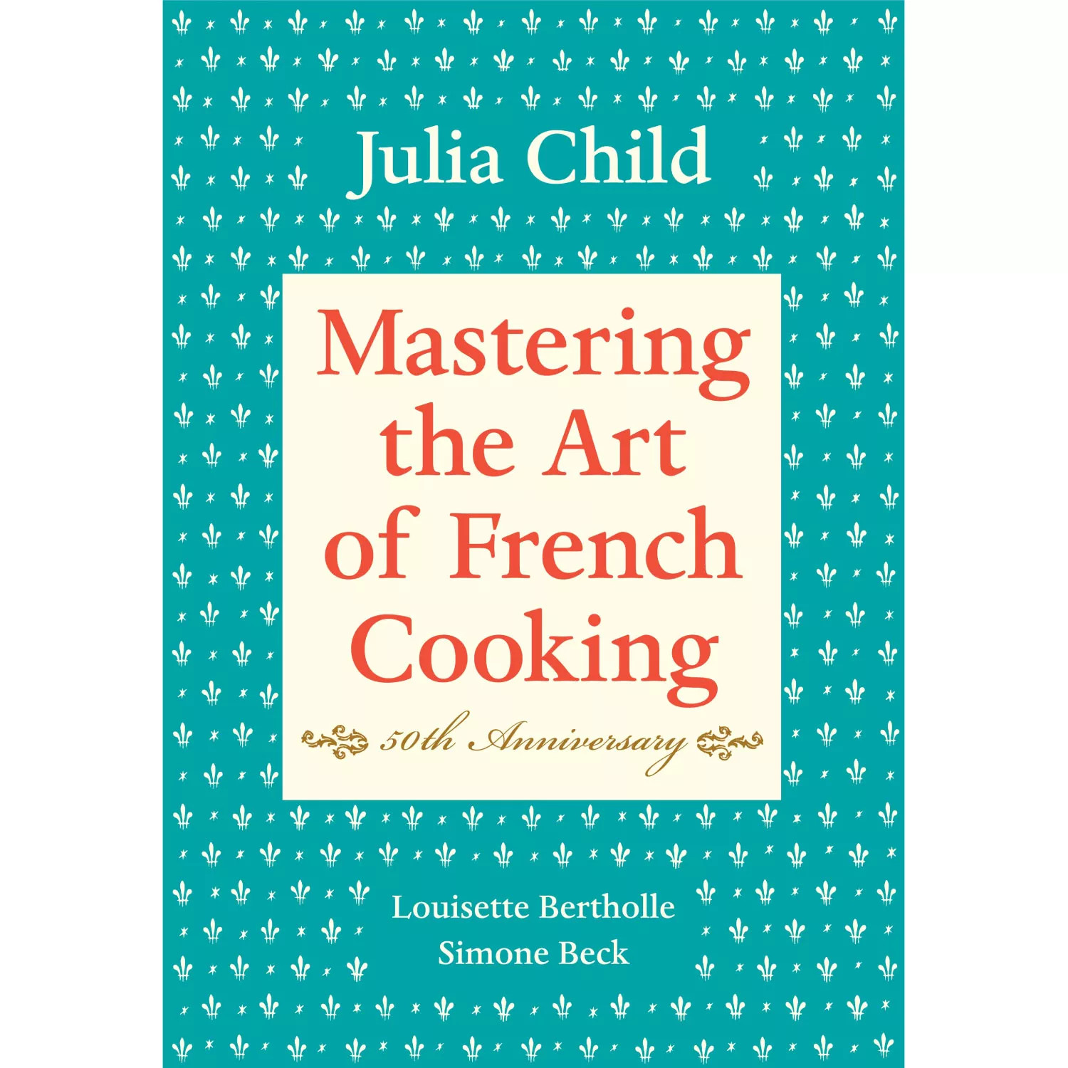 Mastering the Art of French Cooking, Volume I: 50th Anniversary Edition | Sur La Table