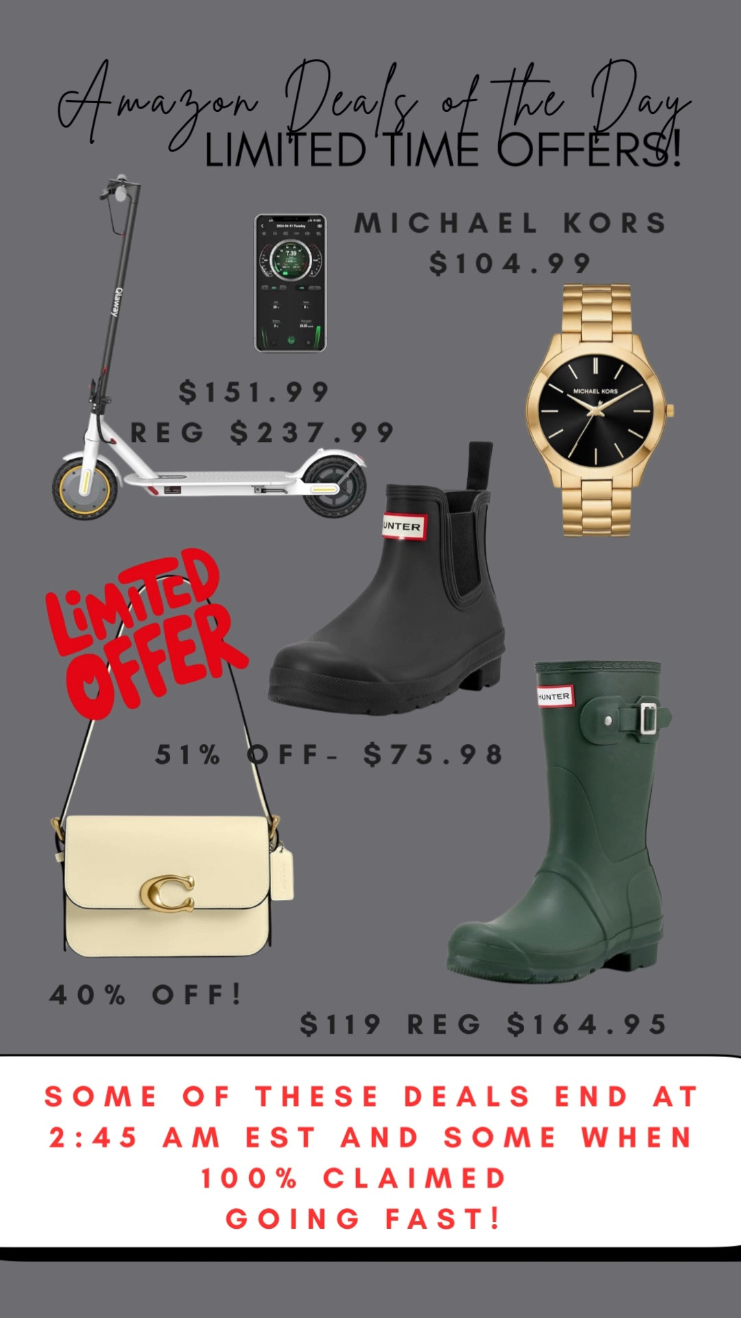 🚨 AMAZON DEALS OF THE DAY! LIMITED TIME OFFERS! 🚨

These deals are moving FAST and some will be gone as early as 2:45 AM EST! Don't wait—tap to shop now! ⏰

I found the hottest markdowns on a viral Electric Scooter, chic Michael Kors Watch, a beautiful Coach Bag, and classic Hunter Boots! Seriously, up to 51% OFF on some of these must-haves!

👉 PRO TIP: These Amazon lightning deals change daily. FOLLOW ME and set your notifications ON! I will be back OFTEN to share more hot deals and price drops before they sell out!
#AmazonDeals 

#LTKGiftGuide #LTKCyberWeek #LTKSaleAlert
