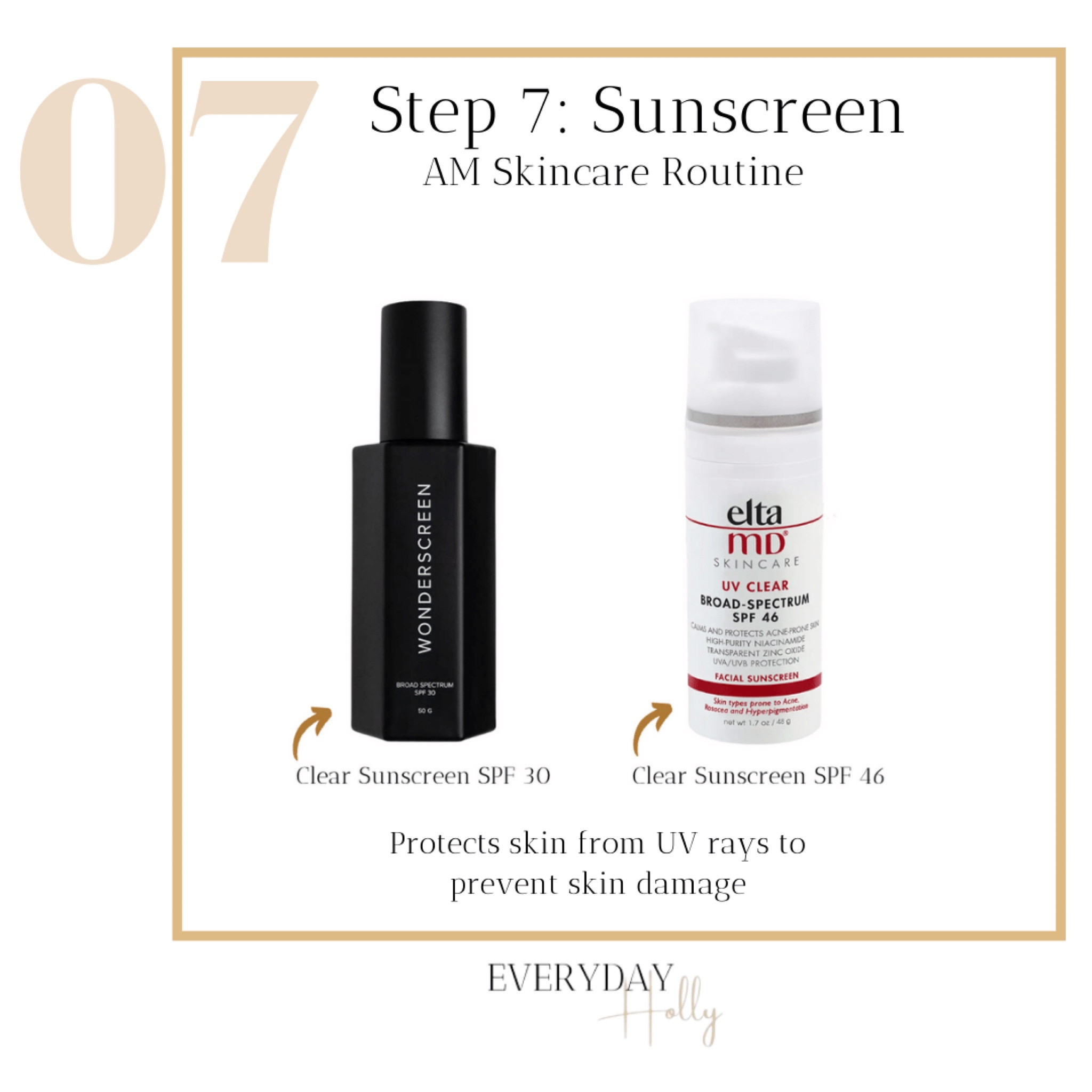 Step 7: Sunscreen 

Sunscreen | UV rays | UV protection | healthy skin | skincare | sunscreen SPF | SPF | hydrated skin | protected friend | elta MD | 

#LTKbeauty #LTKhome