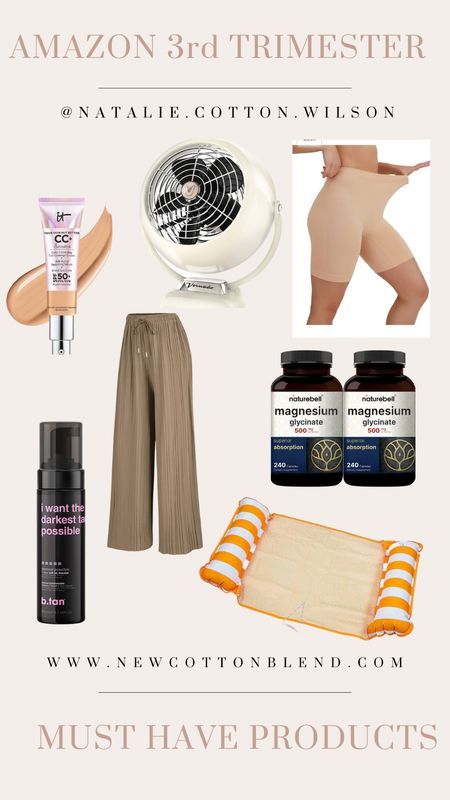 AMAZON THIRD TRIMESTER MUST HAVES

Undergarment shorts - because hello, chafing thighs. I wear a Large in my last month of pregnancy. 

Vintage Vornado fan - because cooling off your sweaty pregnant bod can still look cute in your house

At home spray tan - because if you can’t tone it, tan it. And there’s just something to be said about the mood boost that comes with a tan body. Even a large, pregnant one. Apply generously, and wear overnight. Rinse off in the morning. 

Magnesium glycinate supplement - because headaches, leg cramps, insomnia, constipation are all real pregnancy issues. And magnesium is a miracle worker. Take 2 daily after cleared by your OB/CNM

CC cream - because my melasma is raging and pregnant skin is more prone to sunburn. I love that this one is full coverage and spf 50! 

A pool lounger - because summer pregnancies aren’t doable without a pool or the ocean or a lazy river. This pool floater gets ya comfy and cooled off and off your swollen feet. 

Palazzo pants - because a cute outfit shouldn’t go out the window once your bump is poppin. These are high waisted and fit over the bump so well, and are beyond comfy. A third trimester must have. 
I wear XL  

#LTKbump #LTKbeauty #LTKunder50