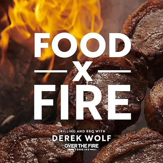 Food by Fire: Grilling and BBQ with Derek Wolf of Over the Fire Cooking | Amazon (US)