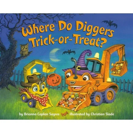 Brianna Caplan SAYRES: Where Do Diggers Trick-Or-Treat?: A Halloween Book for Kids and Toddlers (Paperback) | Walmart (US)