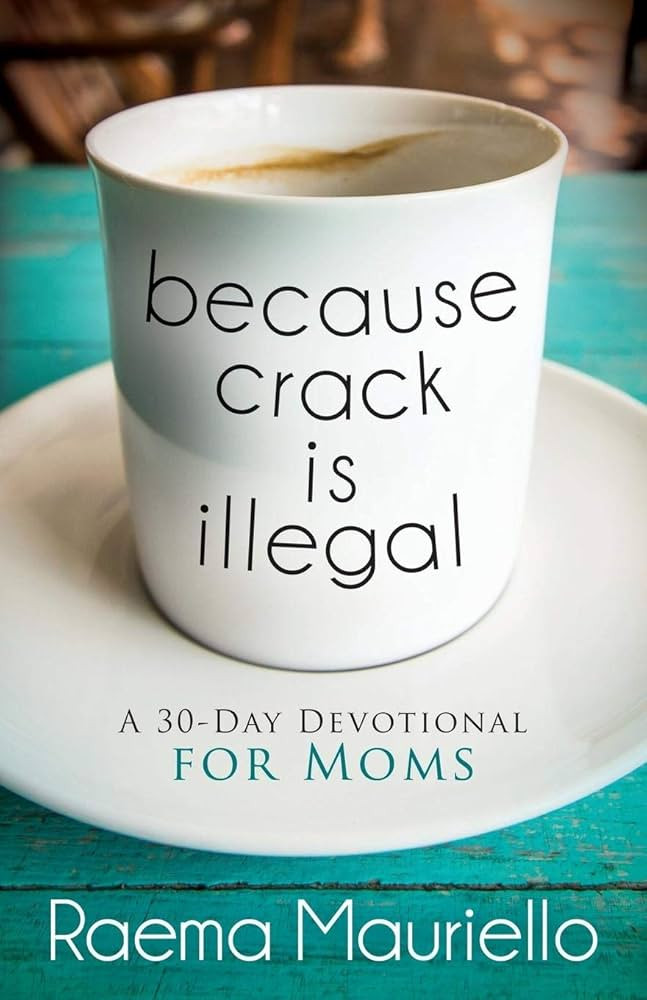 Because Crack is Illegal: A 30-Day Devotional for Moms | Amazon (US)