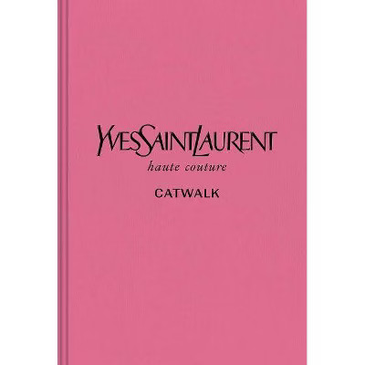 Yves Saint Laurent - (Catwalk) (Hardcover) | Target