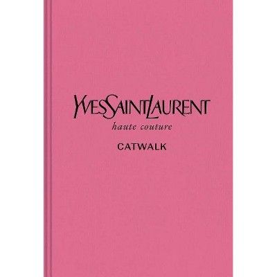 Yves Saint Laurent - (Catwalk) (Hardcover) | Target