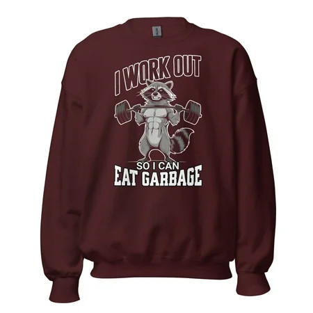 Raccoon Gym Weight Training Unisex Sweatshirt I Work Out So I Can Eat Garbage (Maroon L) | Walmart (US)