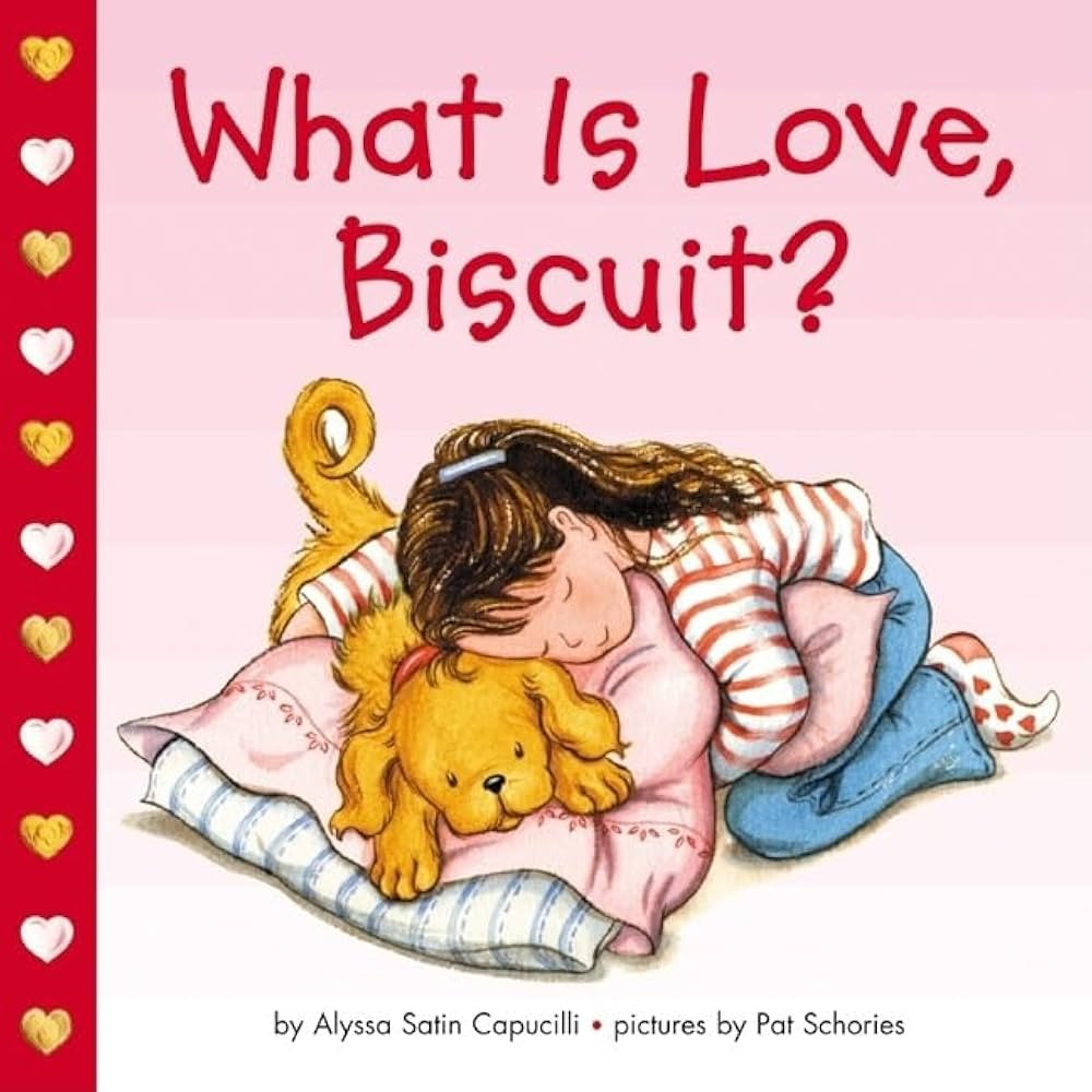 Alyssa Satin Capucilli and 1 more
What Is Love, Biscuit?
4.8
4.8 out of 5 stars
(448)
3.9 on Goodreads (254)
 | Amazon (US)